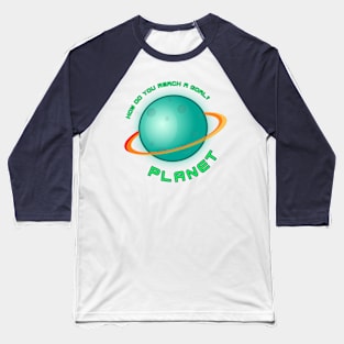 How do you reach a goal? Planet. Baseball T-Shirt